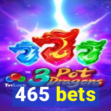 465 bets